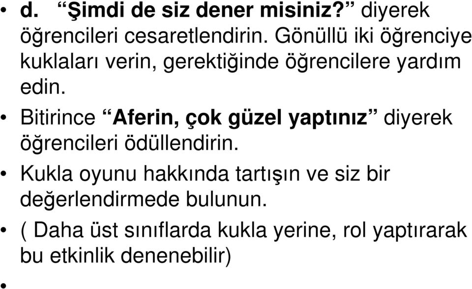 Bitirince Aferin, çok güzel yaptınız diyerek öğrencileri ödüllendirin.