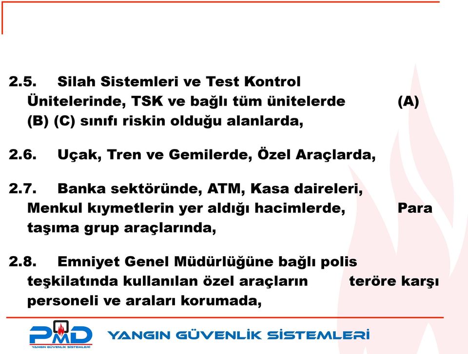 Banka sektöründe, ATM, Kasa daireleri, Menkul kıymetlerin yer aldığı hacimlerde, taşıma grup