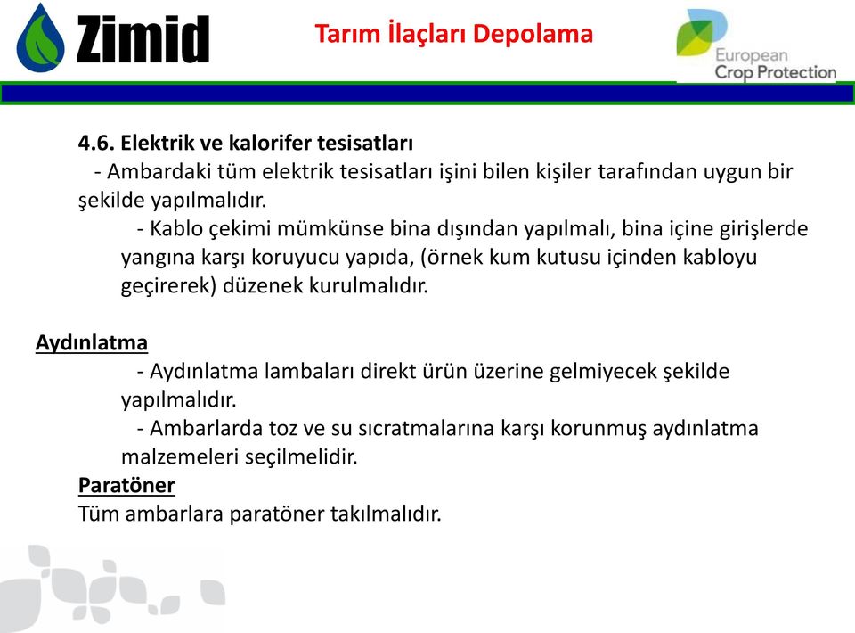 - Kablo çekimi mümkünse bina dışından yapılmalı, bina içine girişlerde yangına karşı koruyucu yapıda, (örnek kum kutusu içinden