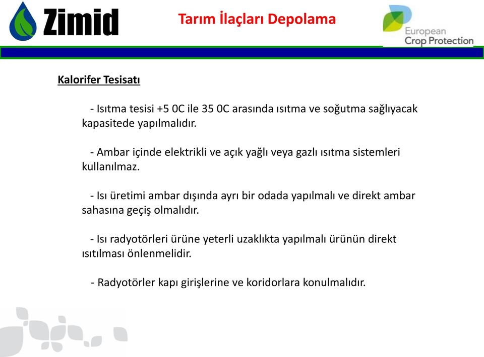 - Isı üretimi ambar dışında ayrı bir odada yapılmalı ve direkt ambar sahasına geçiş olmalıdır.