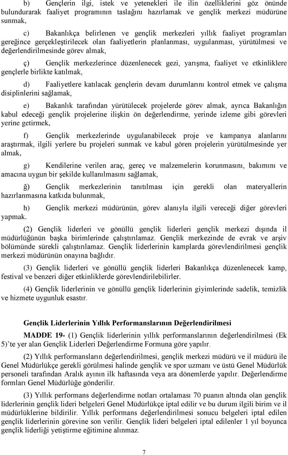 düzenlenecek gezi, yarışma, faaliyet ve etkinliklere gençlerle birlikte katılmak, d) Faaliyetlere katılacak gençlerin devam durumlarını kontrol etmek ve çalışma disiplinlerini sağlamak, e) Bakanlık