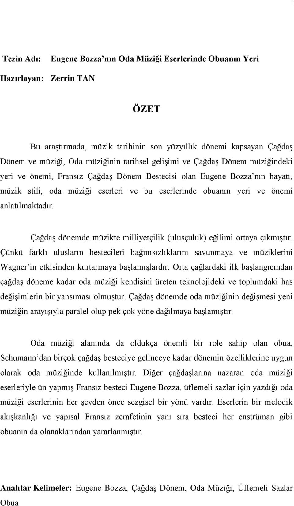 anlatılmaktadır. Çağdaş dönemde müzikte milliyetçilik (ulusçuluk) eğilimi ortaya çıkmıştır.