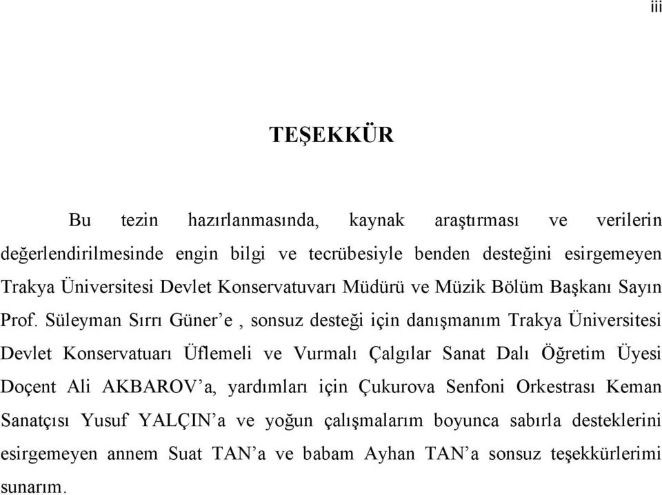 Süleyman Sırrı Güner e, sonsuz desteği için danışmanım Trakya Üniversitesi Devlet Konservatuarı Üflemeli ve Vurmalı Çalgılar Sanat Dalı Öğretim Üyesi