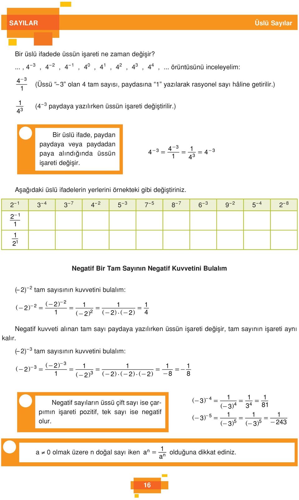 ) ir üslü ifade, paydan paydaya veya paydadan paya al nd nda üssün iflareti de iflir. 4-4- = = = 4 4 - Afla daki üslü ifadelerin yerlerini örnekteki gibi de ifltiriniz.