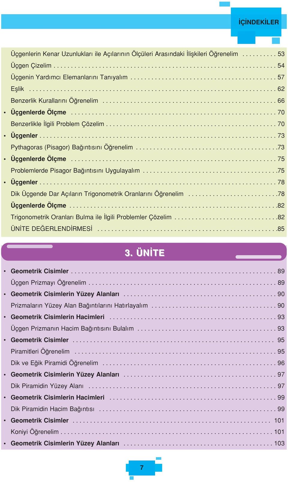 .......................................................... 70 enzerlikle lgili Problem Çözelim................................................. 70 Üçgenler.................................................................... 7 Pythagoras (Pisagor) a nt s n Ö renelim.