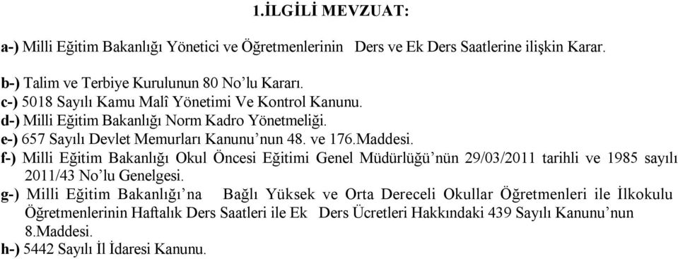 f-) Milli Eğitim Bakanlığı Okul Öncesi Eğitimi Genel Müdürlüğü nün 29/03/2011 tarihli ve 1985 sayılı 2011/43 No lu Genelgesi.