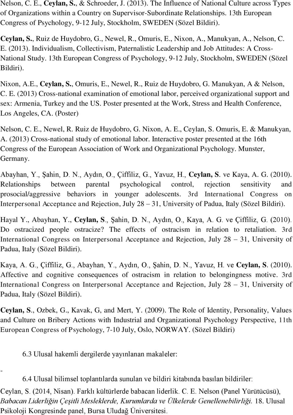 Individualism, Collectivism, Paternalistic Leadership and Job Attitudes: A Cross- National Study. 13th European Congress of Psychology, 9-12 July, Stockholm, SWEDEN (Sözel Bildiri). Nixon, A.E., Ceylan, S.