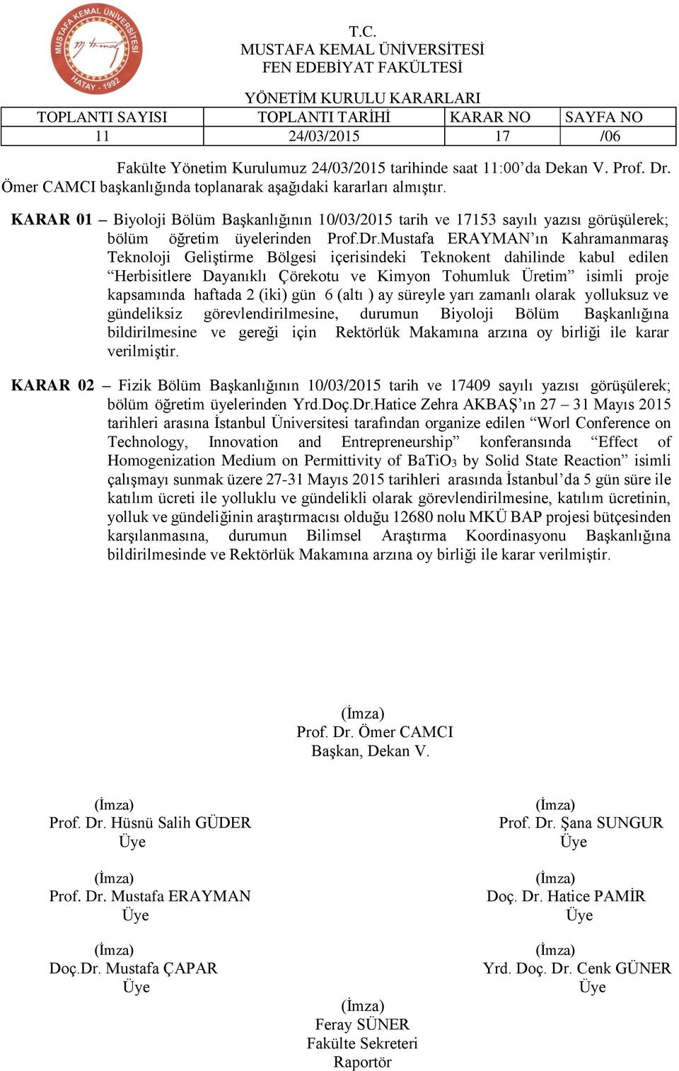 Mustafa ERAYMAN ın Kahramanmaraş Teknoloji Geliştirme Bölgesi içerisindeki Teknokent dahilinde kabul edilen Herbisitlere Dayanıklı Çörekotu ve Kimyon Tohumluk Üretim isimli proje kapsamında haftada 2