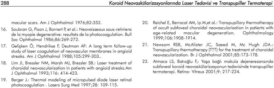 Geliþken Ö, Hendrikse F, Deutman AF: A long term follow-up study of laser coagulation of neovascular membranes in angioid streaks. Am J Ophthalmol 1988;105:299-303.. 18.