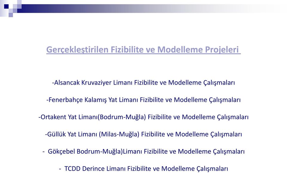 Limanı(Bodrum-Muğla) Fizibilite ve Modelleme Çalışmaları -Güllük Yat Limanı (Milas-Muğla) Fizibilite ve