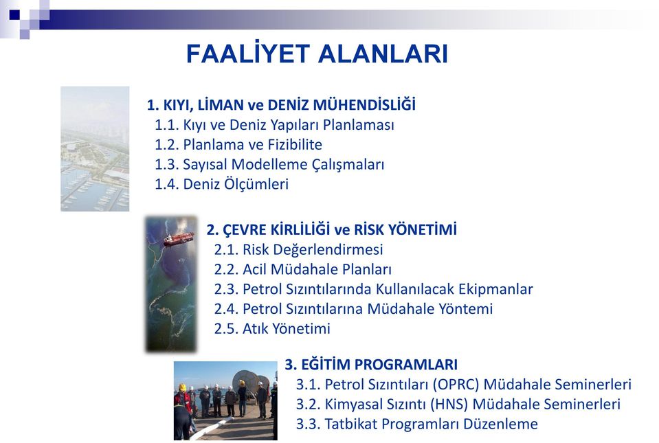 3. Petrol Sızıntılarında Kullanılacak Ekipmanlar 2.4. Petrol Sızıntılarına Müdahale Yöntemi 2.5. Atık Yönetimi 3. EĞİTİM PROGRAMLARI 3.