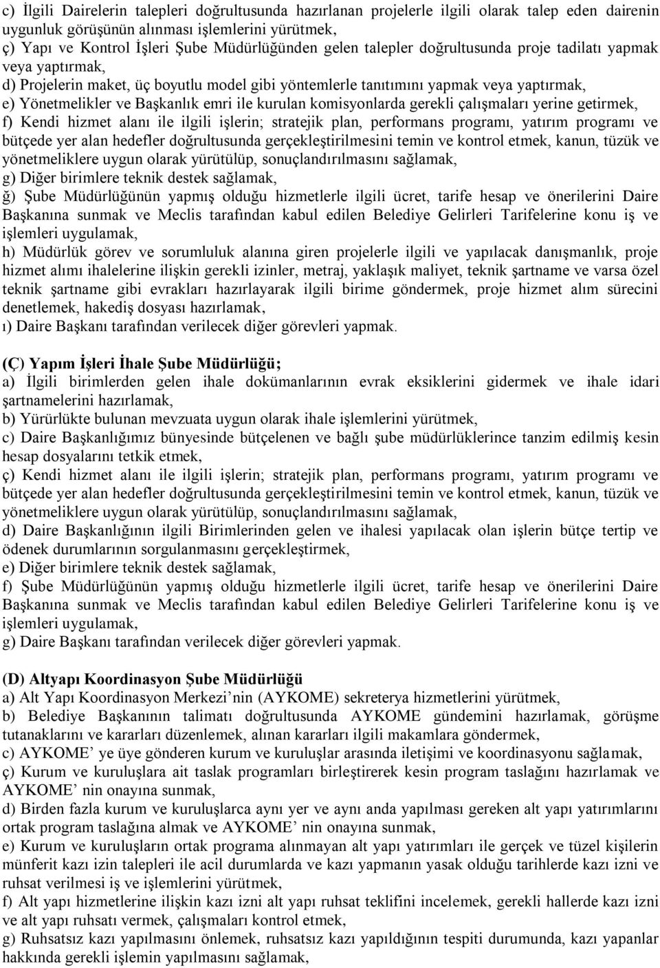 kurulan komisyonlarda gerekli çalışmaları yerine getirmek, f) Kendi hizmet alanı ile ilgili işlerin; stratejik plan, performans programı, yatırım programı ve bütçede yer alan hedefler doğrultusunda