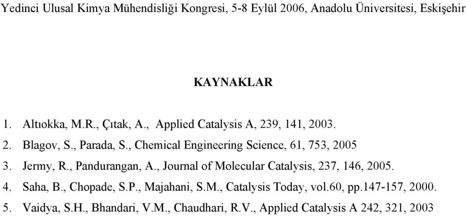 , Journal of Molecular atalysis, 237, 146, 25. 4. Saha,., hopade, S.P., Majahani, S.M., atalysis Today, vol.