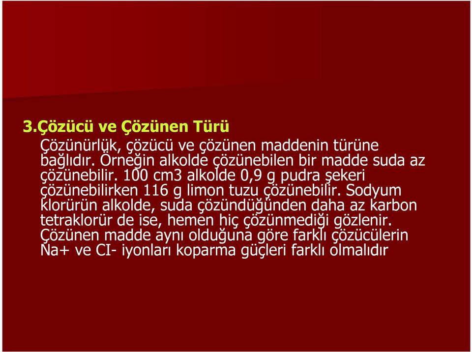 100 cm3 alkolde 0,9 g pudra şekeri çözünebilirken 116 g limon tuzu çözünebilir.