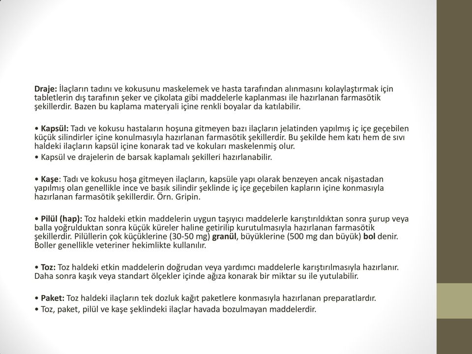 Kapsül: Tadı ve kokusu hastaların hoşuna gitmeyen bazı ilaçların jelatinden yapılmış iç içe geçebilen küçük silindirler içine konulmasıyla hazırlanan farmasötik şekillerdir.