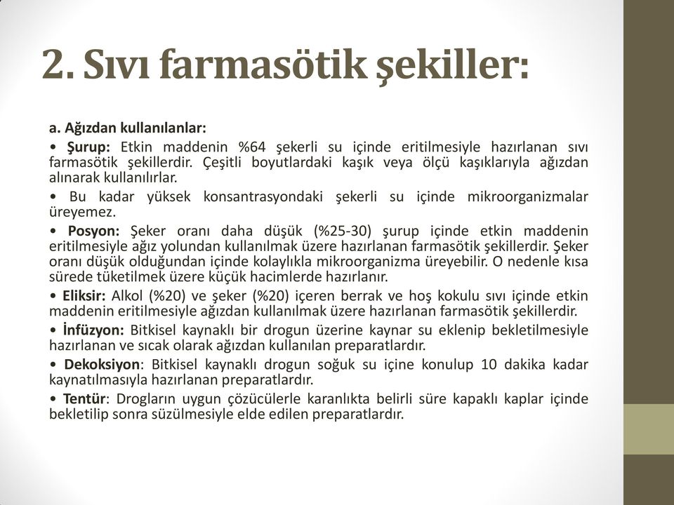 Posyon: Şeker oranı daha düşük (%25-30) şurup içinde etkin maddenin eritilmesiyle ağız yolundan kullanılmak üzere hazırlanan farmasötik şekillerdir.