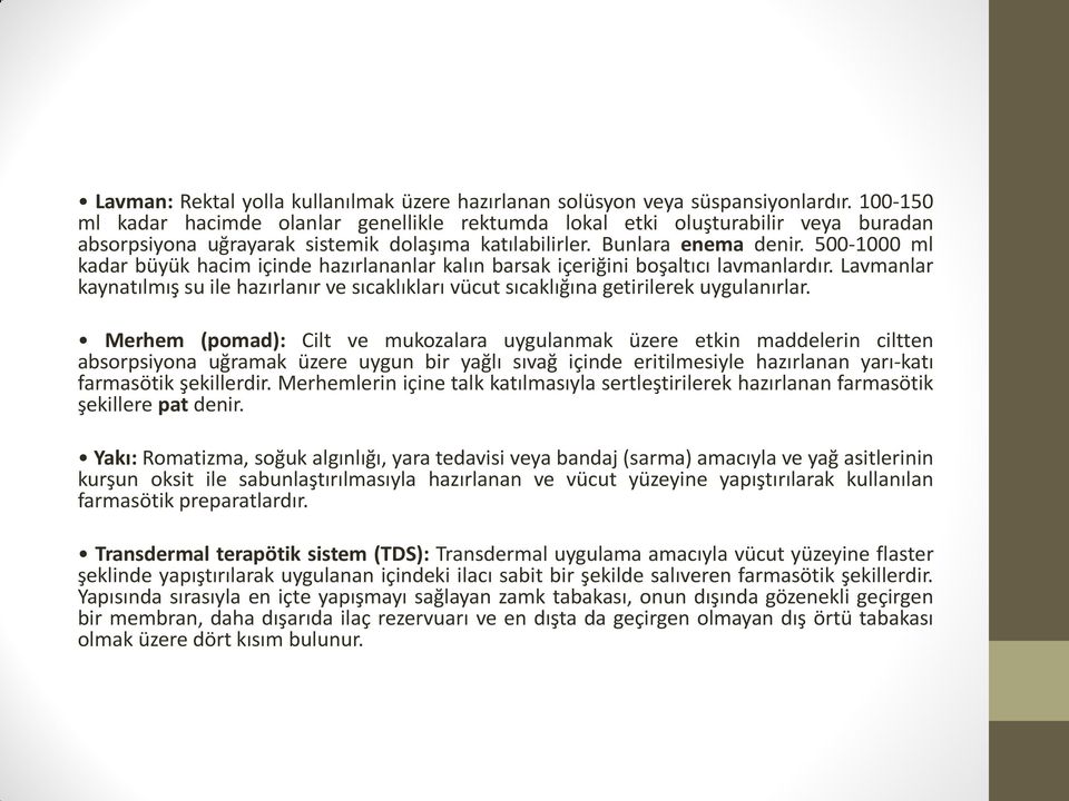 500-1000 ml kadar büyük hacim içinde hazırlananlar kalın barsak içeriğini boşaltıcı lavmanlardır. Lavmanlar kaynatılmış su ile hazırlanır ve sıcaklıkları vücut sıcaklığına getirilerek uygulanırlar.