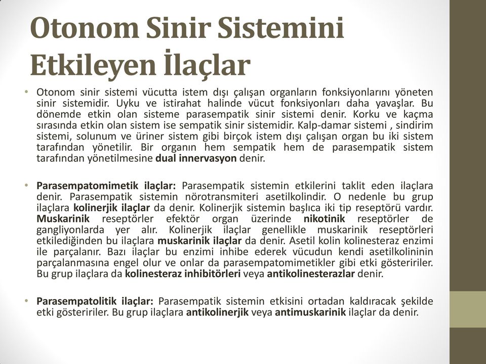 Kalp-damar sistemi, sindirim sistemi, solunum ve üriner sistem gibi birçok istem dışı çalışan organ bu iki sistem tarafından yönetilir.