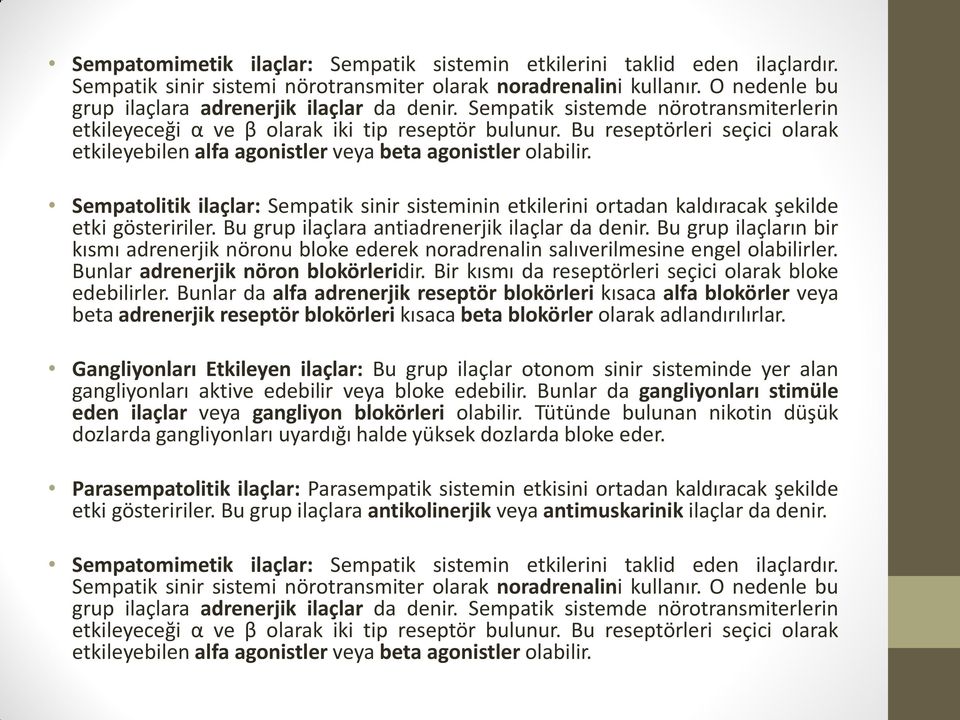 Bu reseptörleri seçici olarak etkileyebilen alfa agonistler veya beta agonistler olabilir. Sempatolitik ilaçlar: Sempatik sinir sisteminin etkilerini ortadan kaldıracak şekilde etki gösteririler.