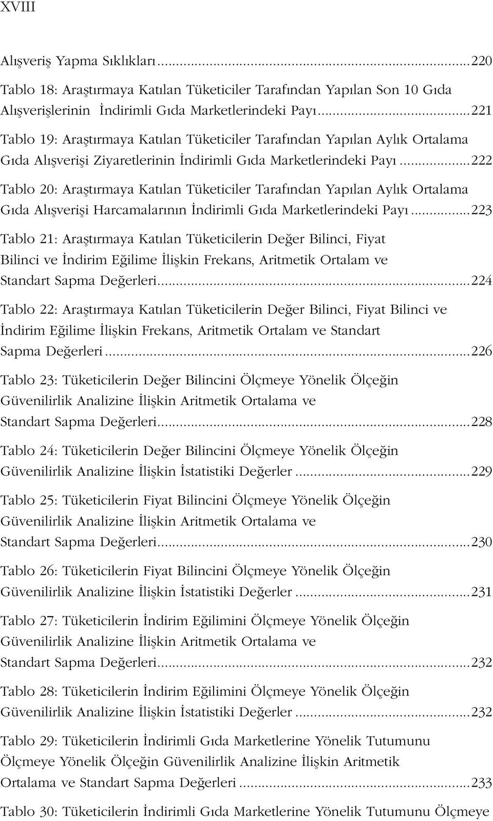 ..222 Tablo 20: Araştırmaya Katılan Tüketiciler Tarafından Yapılan Aylık Ortalama Gıda Alışverişi Harcamalarının İndirimli Gıda Marketlerindeki Payı.