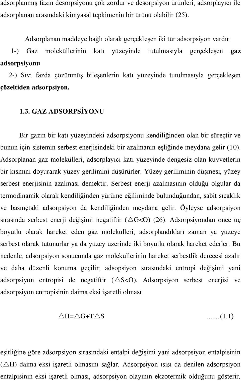 yüzeyinde tutulmasıyla gerçekleşen çözeltiden adsorpsiyon. 1.3.