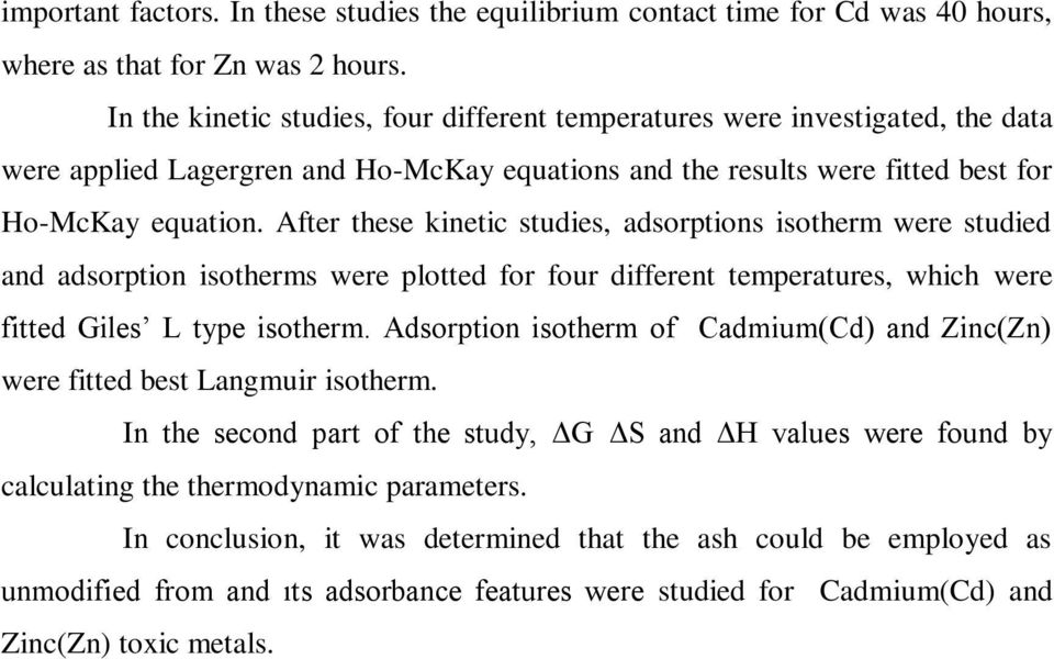 After these kinetic studies, adsorptions isotherm were studied and adsorption isotherms were plotted for four different temperatures, which were fitted Giles L type isotherm.