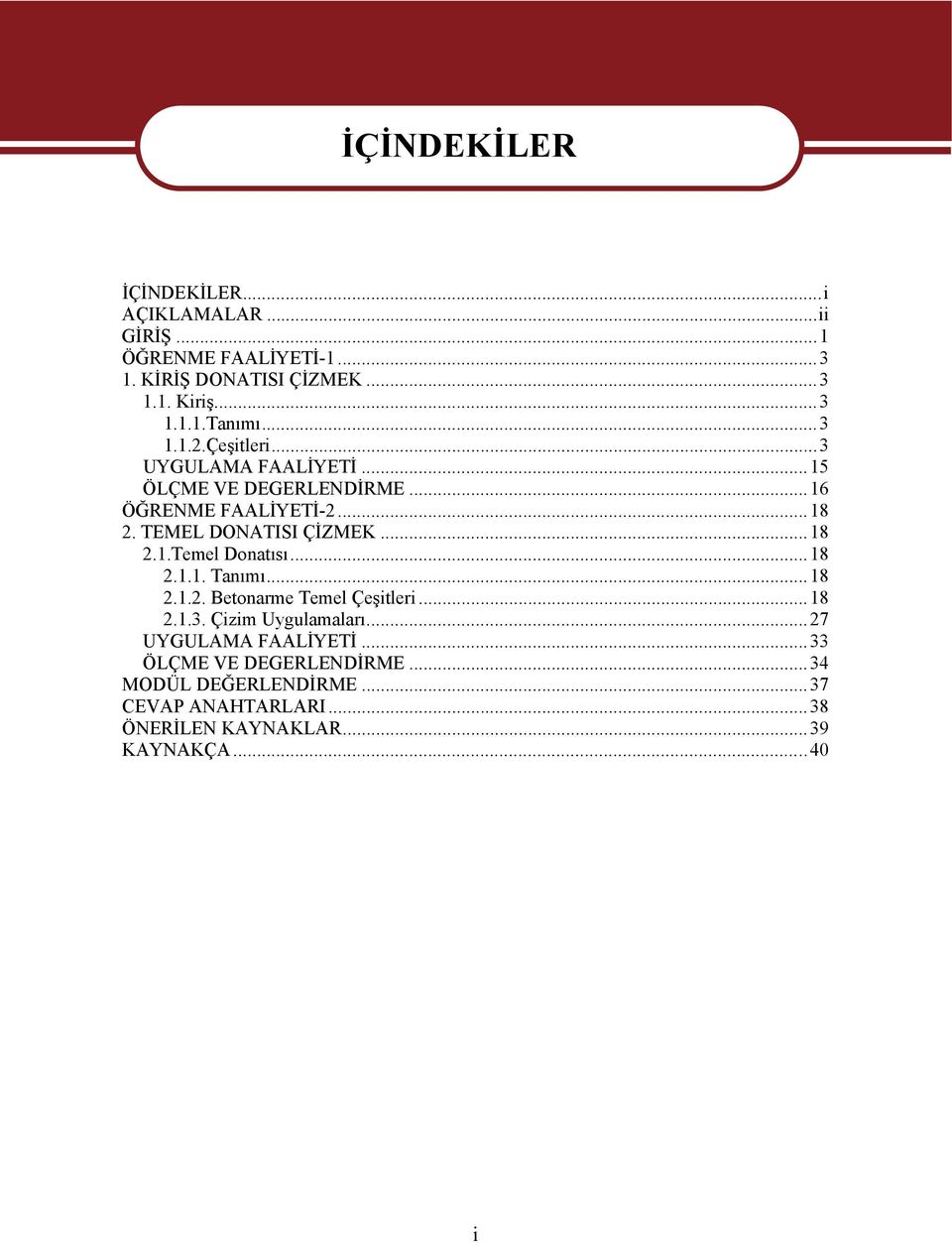 TEMEL DONATISI ÇİZMEK...18 2.1.Temel Donatısı...18 2.1.1. Tanımı...18 2.1.2. Betonarme Temel Çeşitleri...18 2.1.3.