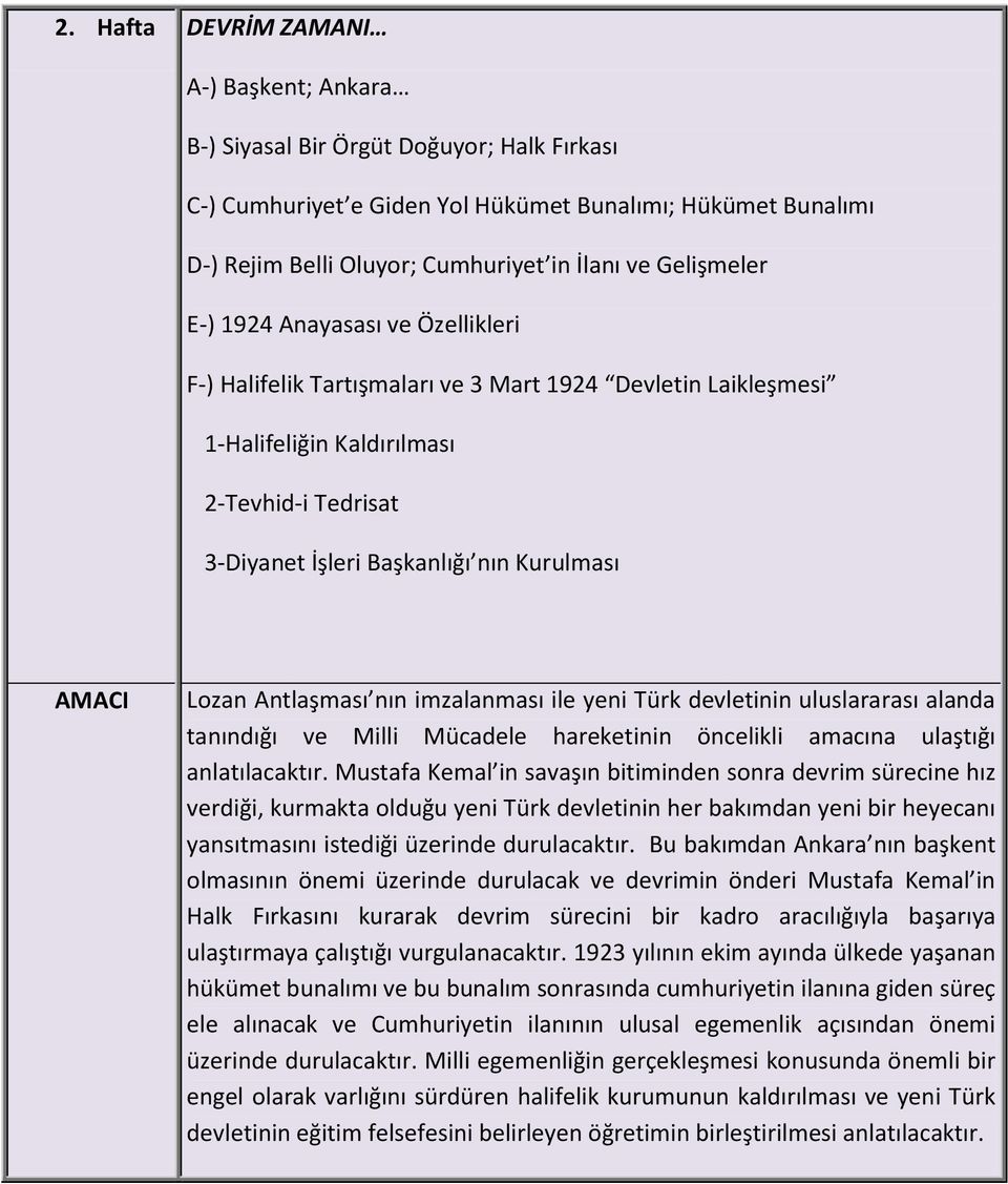 Lozan Antlaşması nın imzalanması ile yeni Türk devletinin uluslararası alanda tanındığı ve Milli Mücadele hareketinin öncelikli amacına ulaştığı anlatılacaktır.