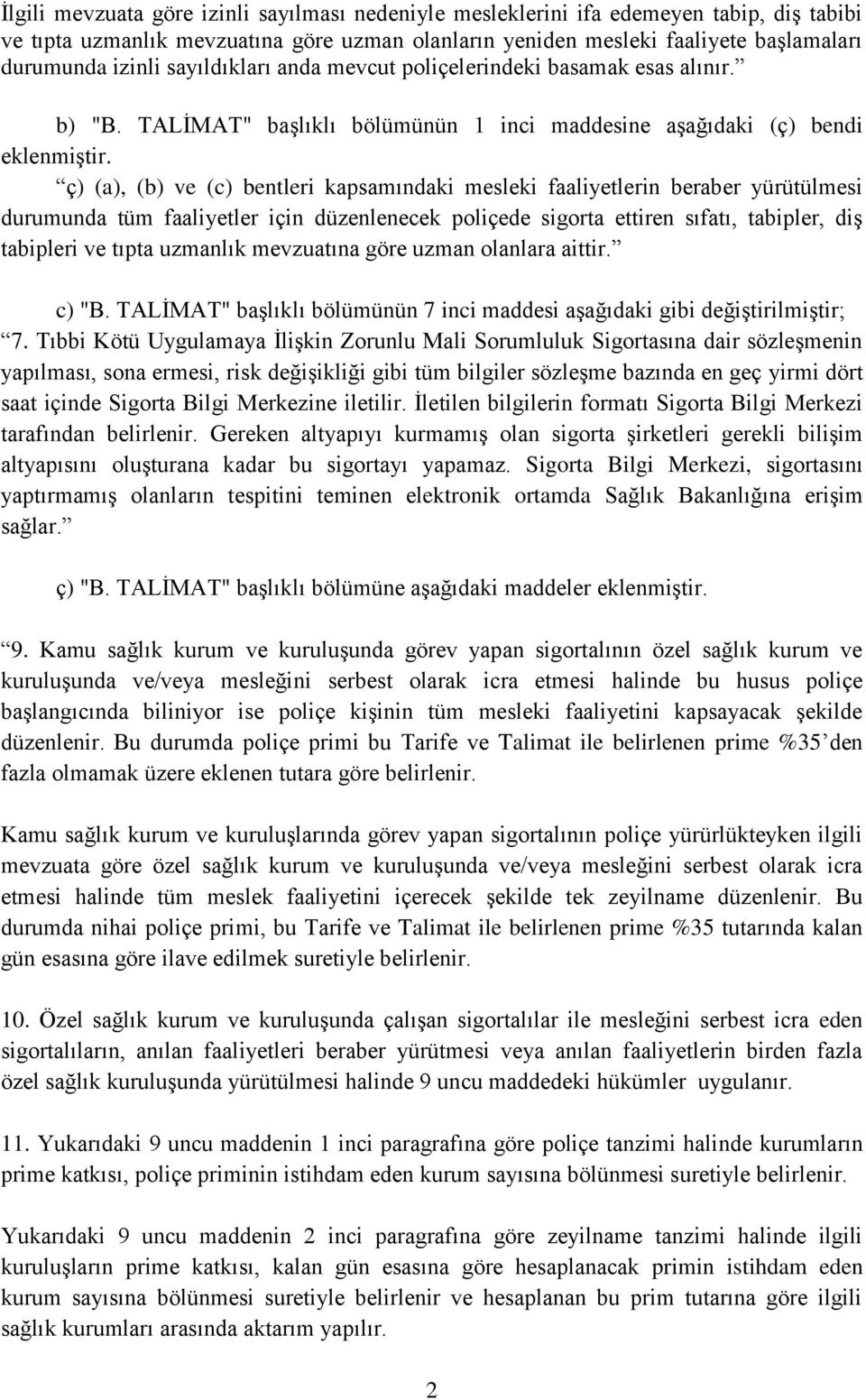 ç) (a), (b) ve (c) bentleri kapsamındaki mesleki faaliyetlerin beraber yürütülmesi durumunda tüm faaliyetler için düzenlenecek poliçede sigorta ettiren sıfatı, tabipler, diş tabipleri ve tıpta