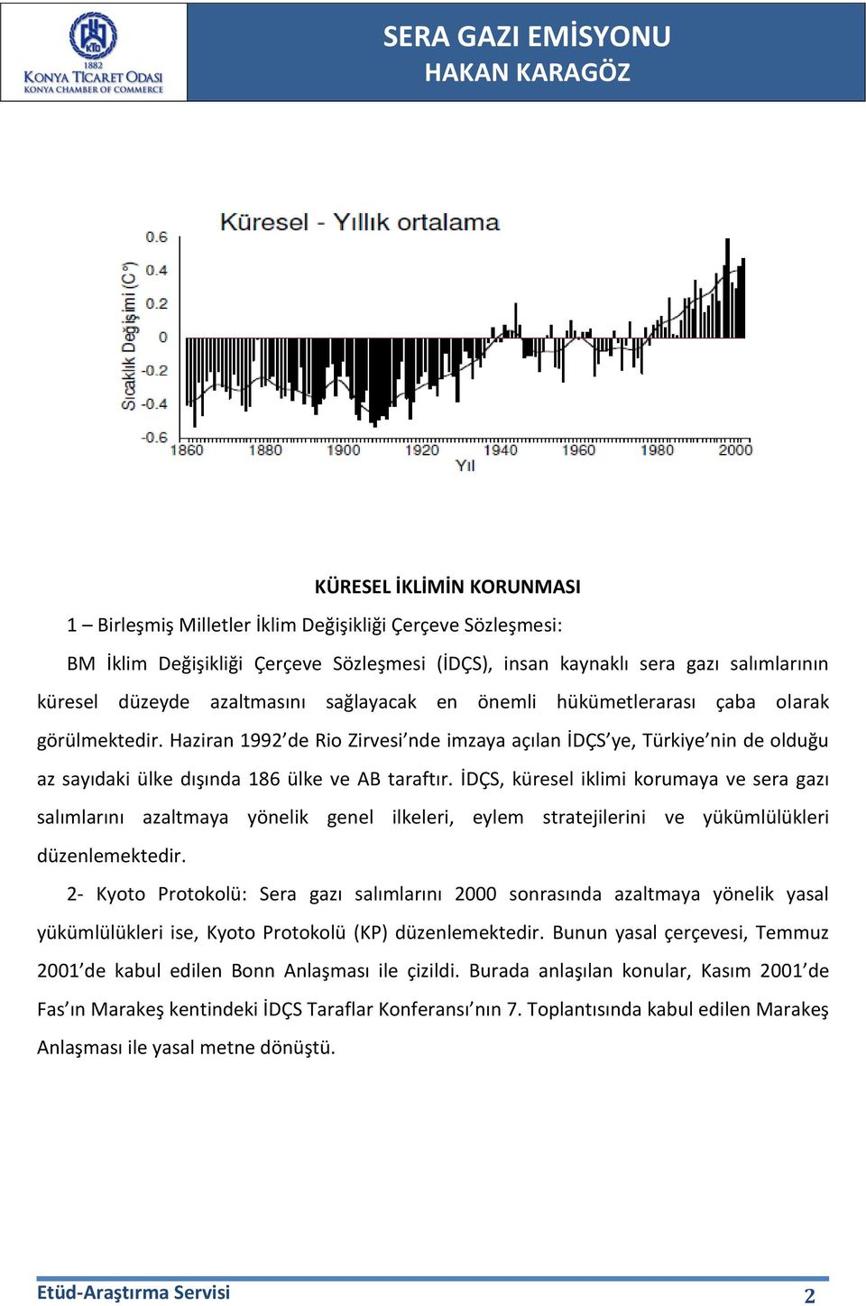 İDÇS, küresel iklimi korumaya ve sera gazı salımlarını azaltmaya yönelik genel ilkeleri, eylem stratejilerini ve yükümlülükleri düzenlemektedir.