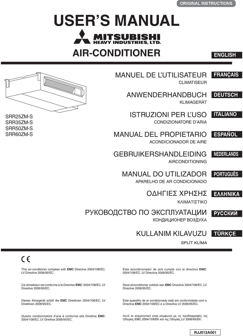 КОНДИЦИОНЕР ВОЗДУХА KULLANIM KILAVUZU FRANÇAIS DEUTSCH ITALIANO ESPAÑOL NEDERLANDS PORTUGUÊS ΕΛΛΗΝΙΚΑ РУССКИЙ TÜRKÇE This air-conditioner complies with EMC Directive 2004/08/EC, LV Directive