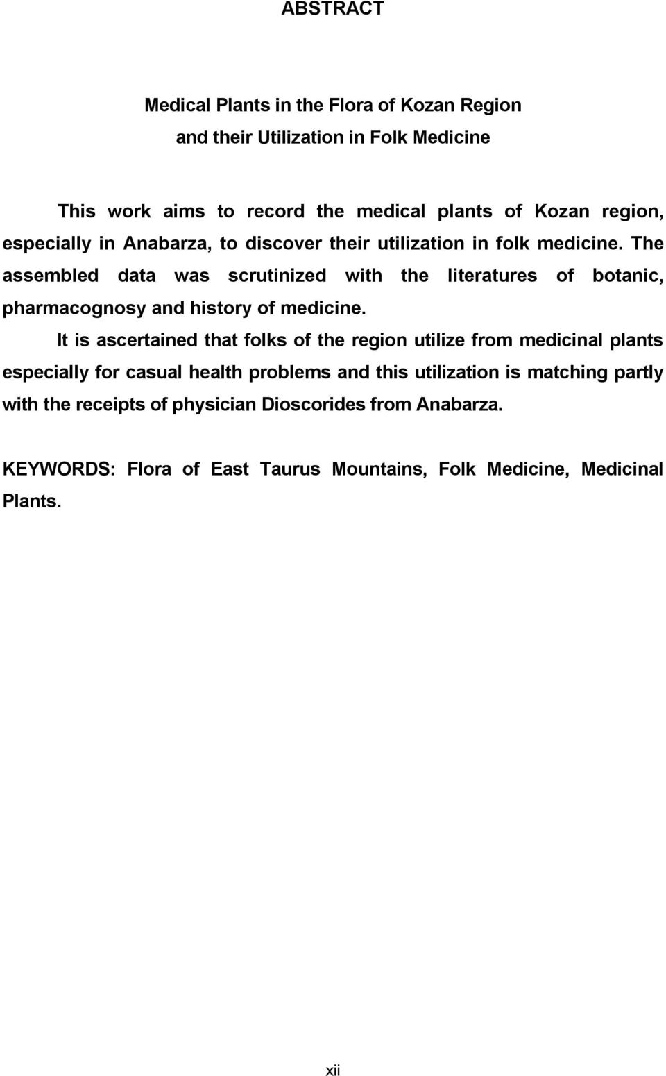 The assembled data was scrutinized with the literatures of botanic, pharmacognosy and history of medicine.
