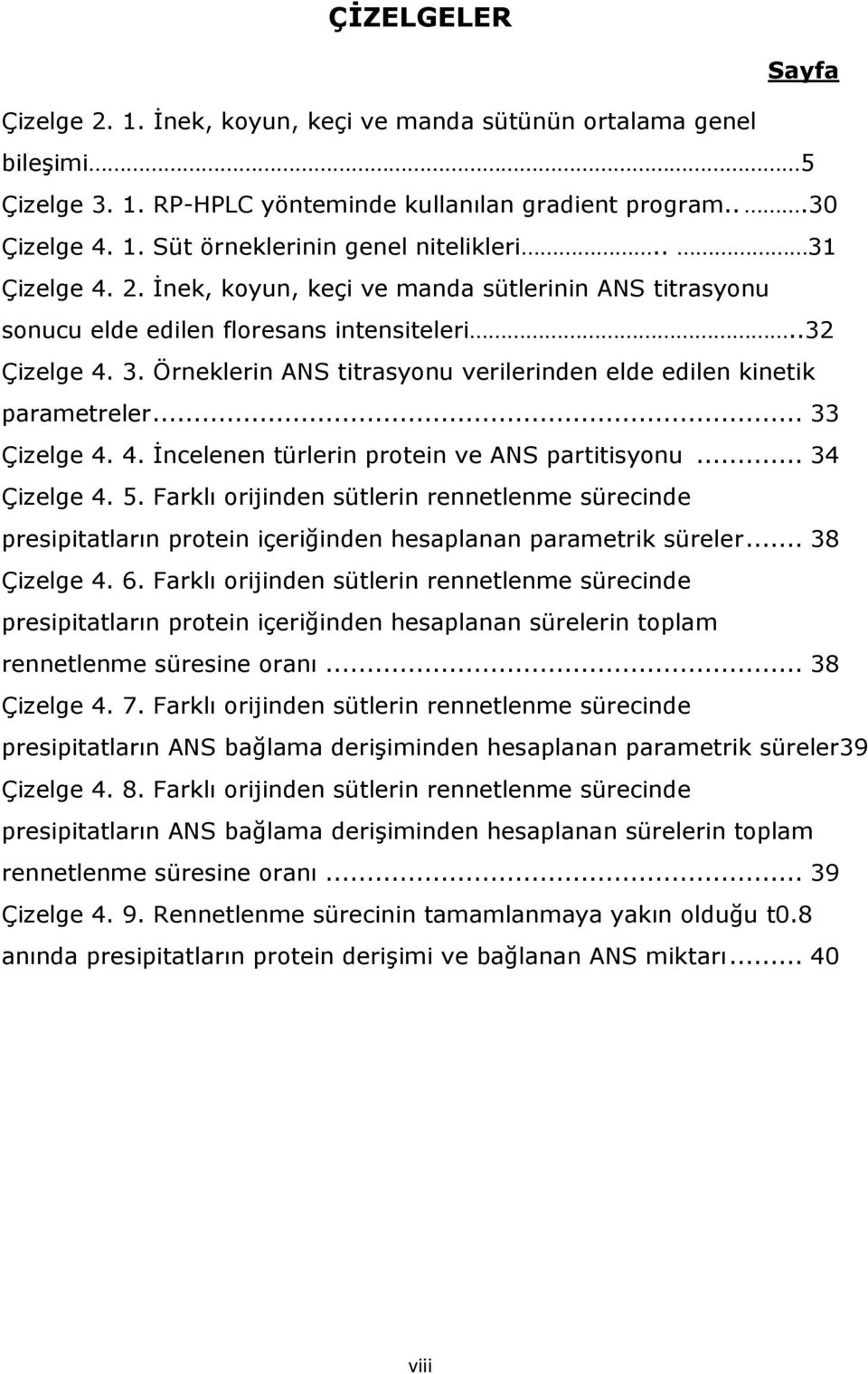 .. 33 Çizelge 4. 4. İncelenen türlerin protein ve ANS partitisyonu... 34 Çizelge 4. 5.