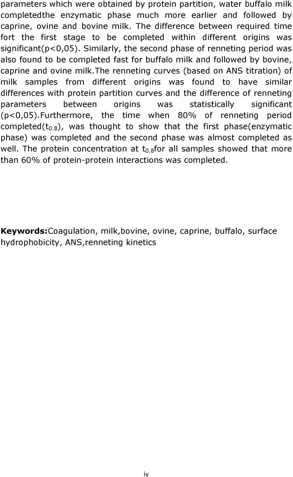 Similarly, the second phase of renneting period was also found to be completed fast for buffalo milk and followed by bovine, caprine and ovine milk.