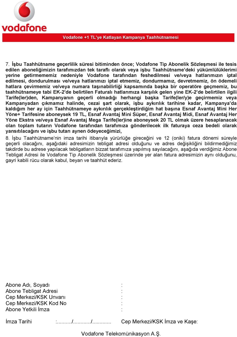 çevirmemiz ve/veya numara taşınabilirliği kapsamında başka bir operatöre geçmemiz, bu taahhütnameye tabi EK-2 de belirtilen Faturalı hatlarımıza karşılık gelen yine EK-2 de belirtilen ilgili