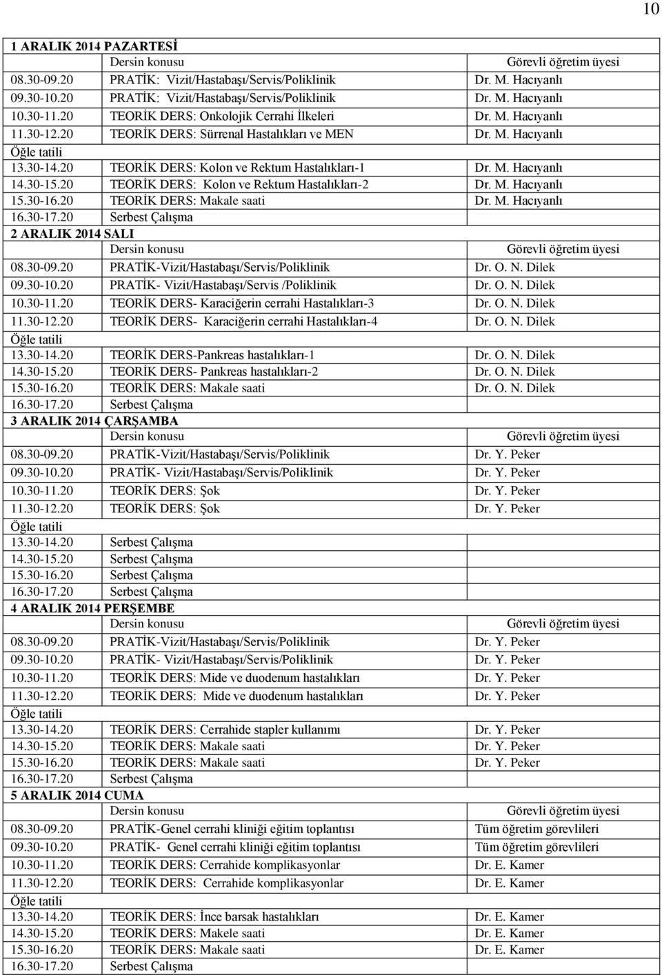30-15.20 TEORİK DERS: Kolon ve Rektum Hastalıkları-2 Dr. M. Hacıyanlı 15.30-16.20 TEORİK DERS: Makale saati Dr. M. Hacıyanlı 2 ARALIK 2014 SALI 10.30-11.