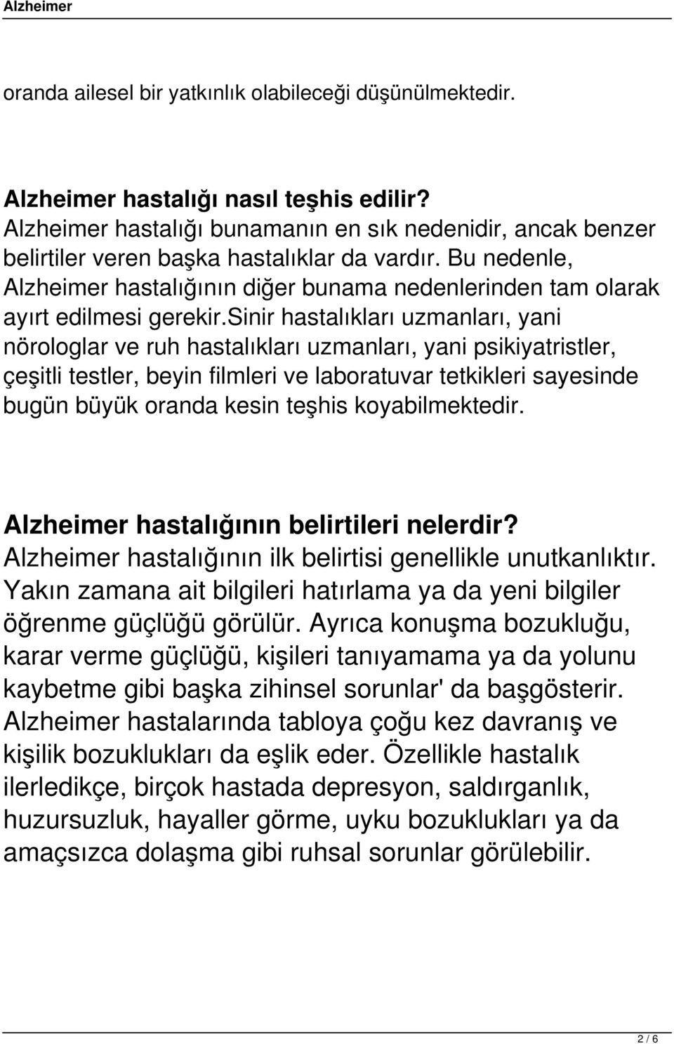 Bu nedenle, Alzheimer hastalığının diğer bunama nedenlerinden tam olarak ayırt edilmesi gerekir.