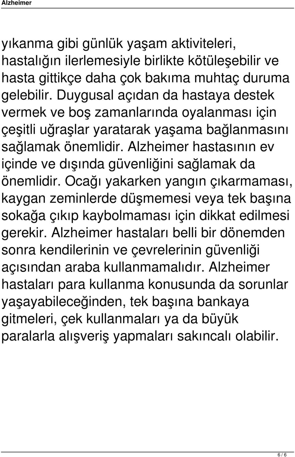 Alzheimer hastasının ev içinde ve dışında güvenliğini sağlamak da önemlidir.