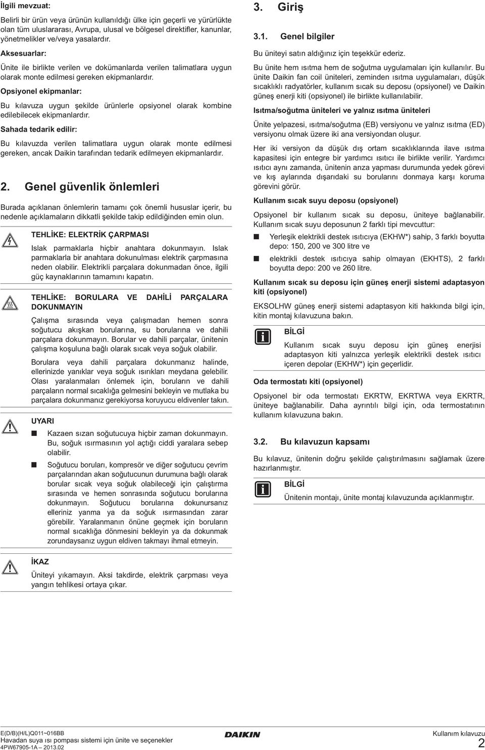 Opsiyonel ekipmanlar: Bu kılavuza uygun şekilde ürünlerle opsiyonel olarak kombine edilebilecek ekipmanlardır.