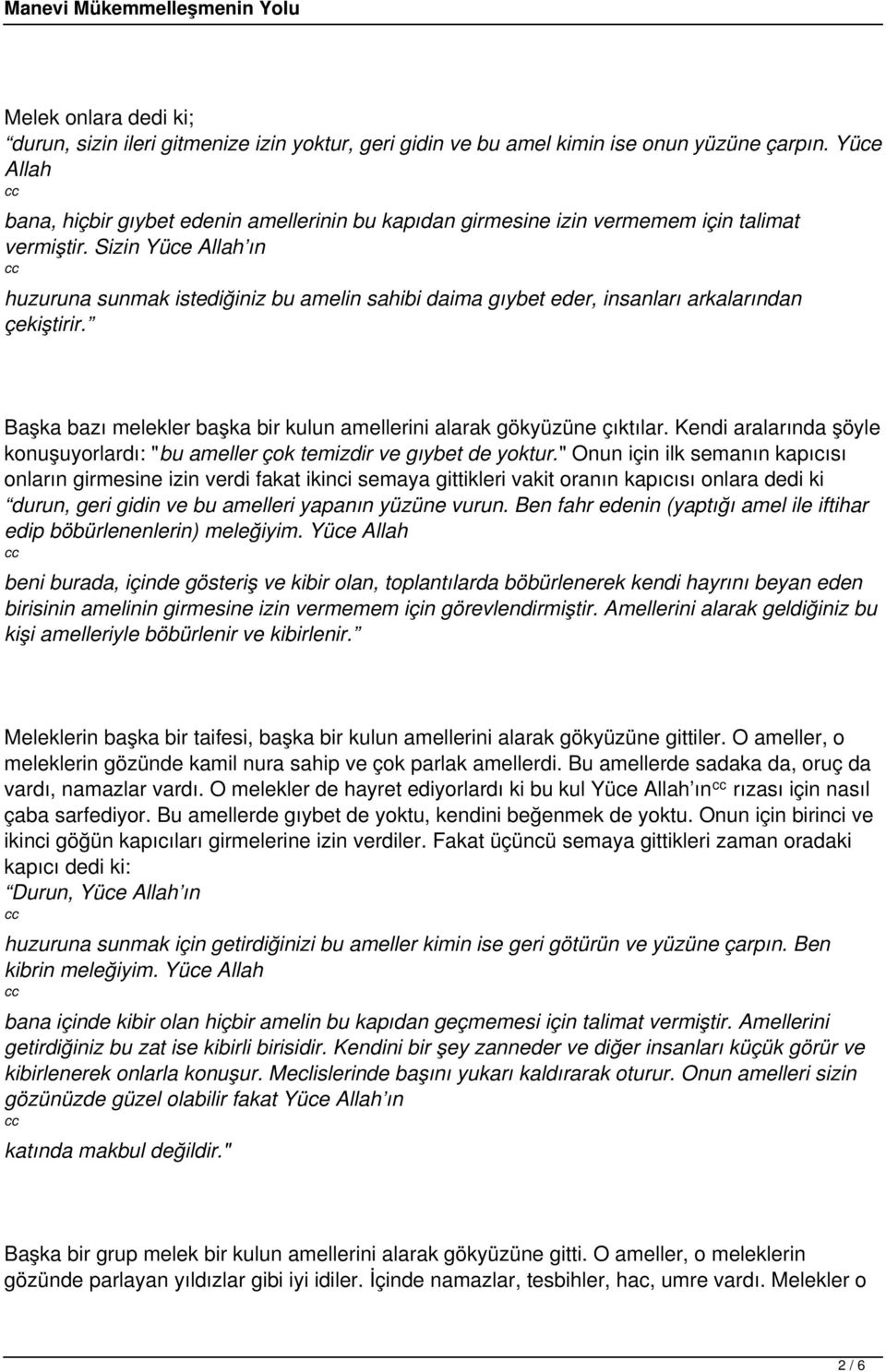 Sizin Yüce Allah ın huzuruna sunmak istediğiniz bu amelin sahibi daima gıybet eder, insanları arkalarından çekiştirir. Başka bazı melekler başka bir kulun amellerini alarak gökyüzüne çıktılar.