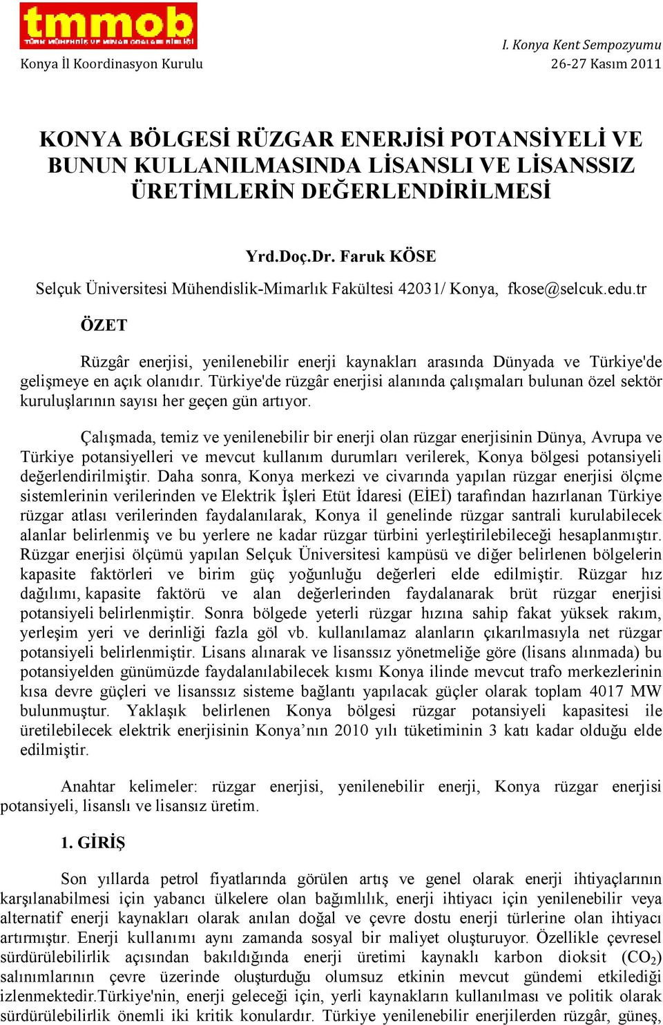 tr ÖZET Rüzgâr enerjisi, yenilenebilir enerji kaynakları arasında Dünyada ve Türkiye'de gelişmeye en açık olanıdır.