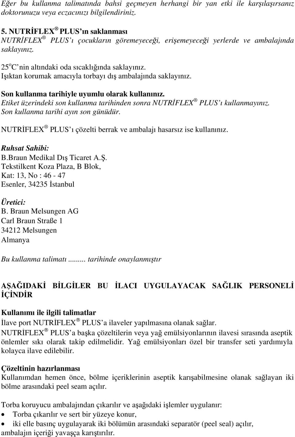 Işıktan korumak amacıyla torbayı dış ambalajında saklayınız. Son kullanma tarihiyle uyumlu olarak kullanınız. Etiket üzerindeki son kullanma tarihinden sonra NUTRİFLEX PLUS ı kullanmayınız.