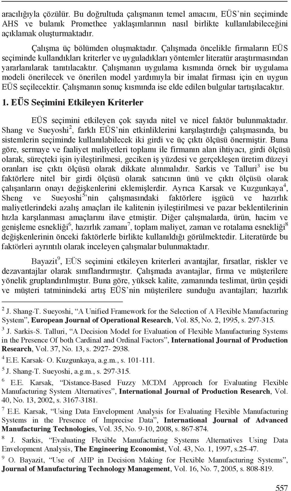 Talluri, A Decision Model for Evaluation of Fleible Manufacturing Systems in the Presence Of both Cardinal and Ordinal Factors, International Journal of Production Research, Vol. 37, No. 13, s.