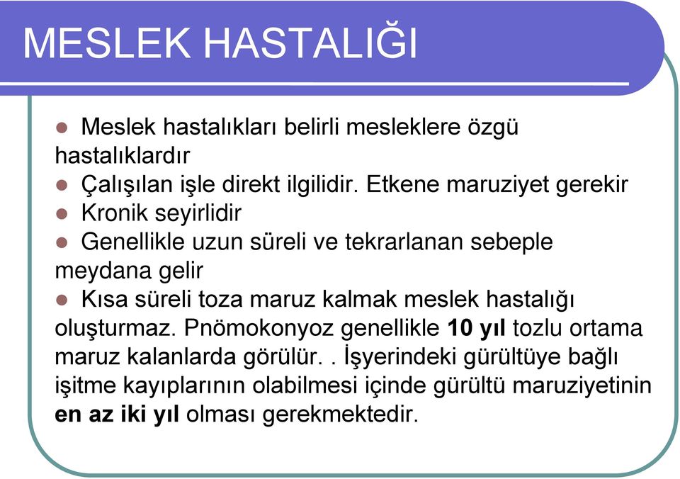 toza maruz kalmak meslek hastalığı oluşturmaz. Pnömokonyoz genellikle 10 yıl tozlu ortama maruz kalanlarda görülür.