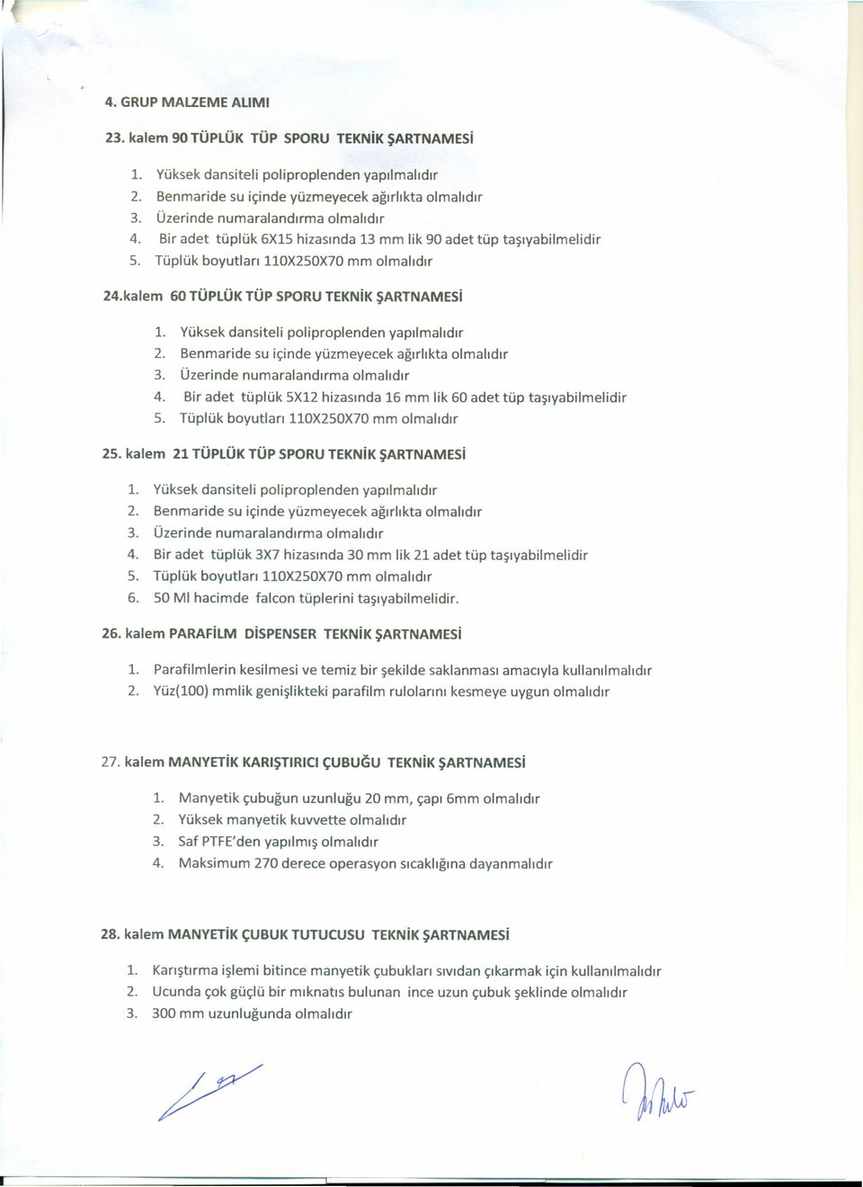 Yüksek dansiteli poliproplenden yapılmalıdır 2. Benmaride su içinde yüzmeyecek ağırlıkta olmalıdır 3. Üzerinde numaralandırma olmalıdır 4.