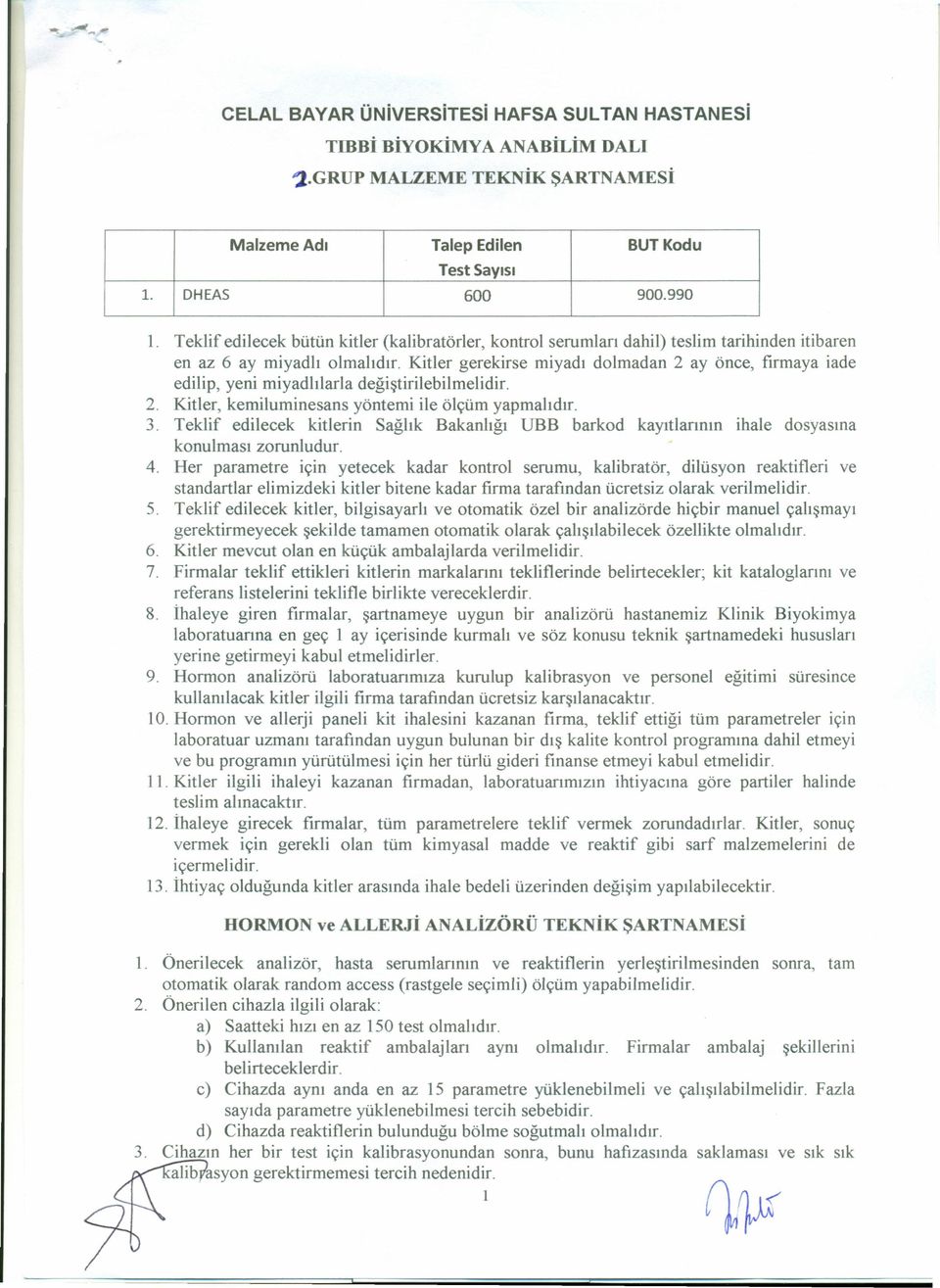 Kitler gerekirse miyadı dolmadan 2 ay önce, firmaya iade edilip, yeni miyadlılarla değiştirilebilmelidir. 2. Kitler, kemiluminesans yöntemi ile ölçüm yapmalıdır. 3.