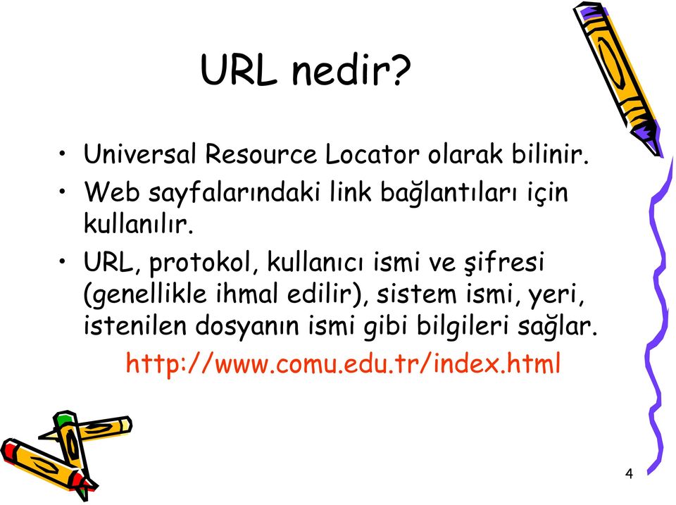 URL, protokol, kullanıcı ismi ve şifresi (genellikle ihmal edilir),
