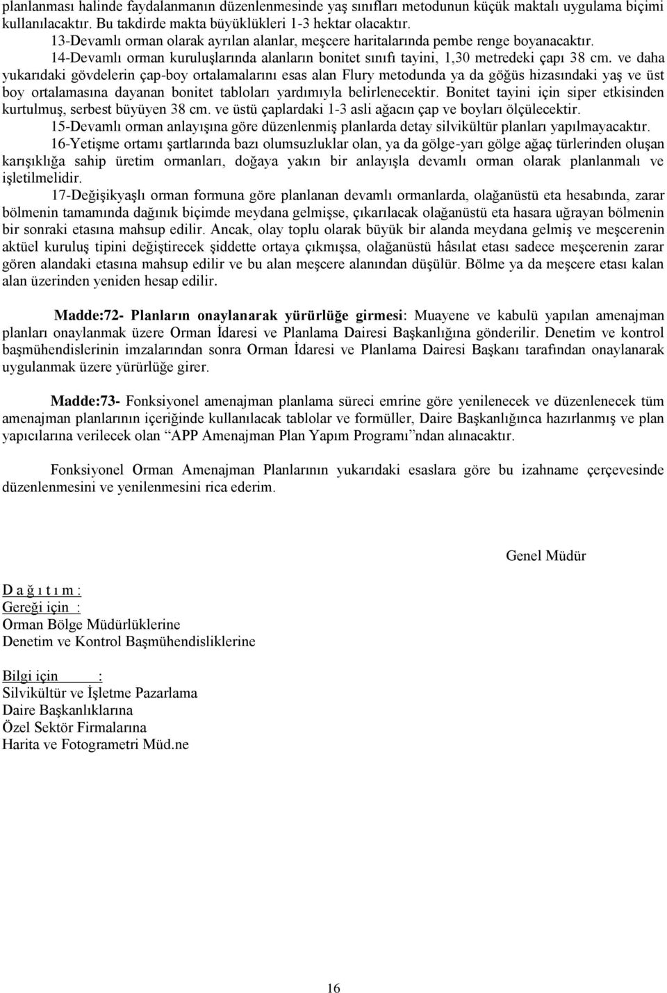 ve daha yukarıdaki gövdelerin çap-boy ortalamalarını esas alan Flury metodunda ya da göğüs hizasındaki yaģ ve üst boy ortalamasına dayanan bonitet tabloları yardımıyla belirlenecektir.