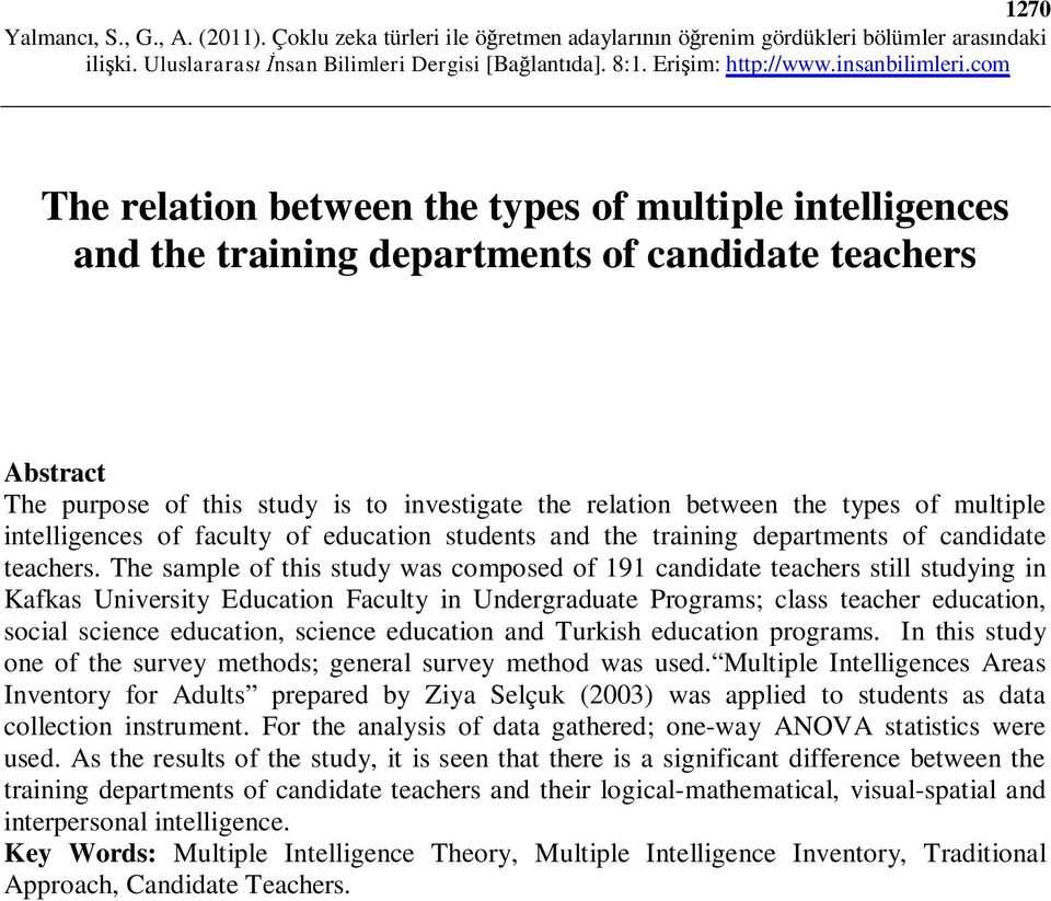 The sample of this study was composed of 191 candidate teachers still studying in Kafkas University Education Faculty in Undergraduate Programs; class teacher education, social science education,