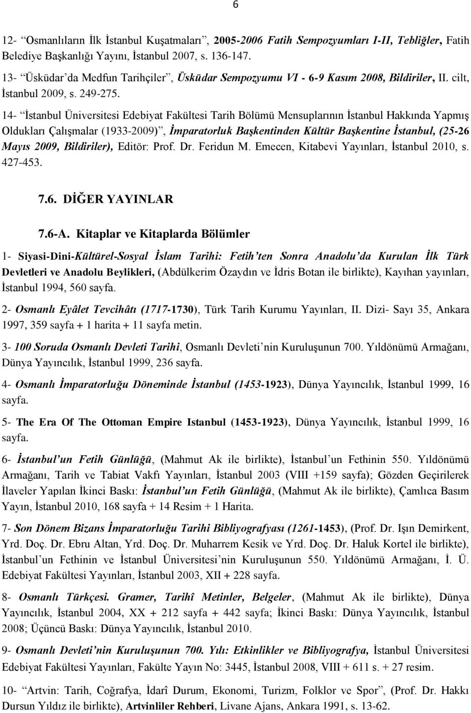 14- İstanbul Üniversitesi Edebiyat Fakültesi Tarih Bölümü Mensuplarının İstanbul Hakkında Yapmış Oldukları Çalışmalar (1933-2009), İmparatorluk Başkentinden Kültür Başkentine İstanbul, (25-26 Mayıs